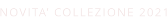 NOVITA’ COLLEZIONE 2021
